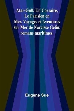 Cover Atar-Gull, Un Corsaire, Le Parisien en Mer, Voyages et Aventures sur Mer de Narcisse Gelin. romans maritimes.