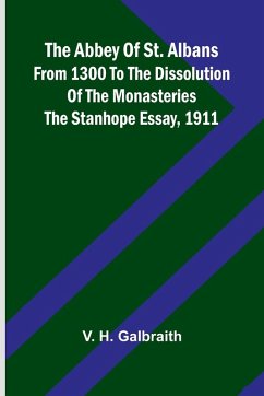 The Abbey of St. Albans from 1300 to the dissolution of the monasteries - H. Galbraith, V.