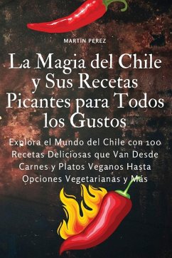 Cover La Magia del Chile y Sus Recetas Picantes para Todos los Gustos