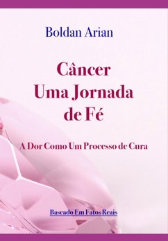 Câncer Uma Jornada De Fé (eBook, ePUB) - Arian, Boldan