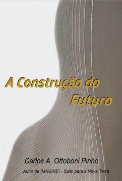 A Construção Do Futuro (eBook, ePUB) - Pinho, Carlos A. Ottoboni