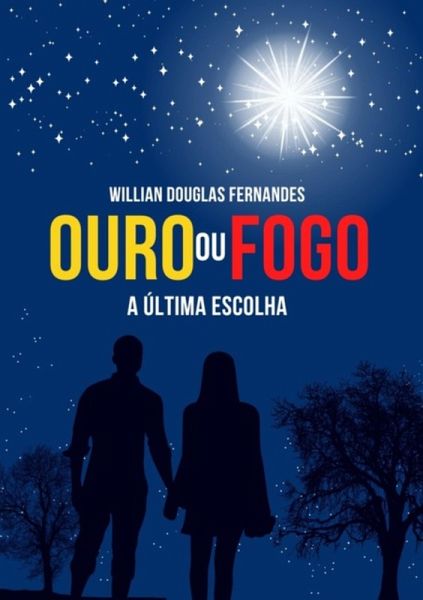 Ouro Ou Fogo: A Última Escolha (eBook, PDF) Ouro Ou Fogo: A Última Escolha (eBook, PDF)