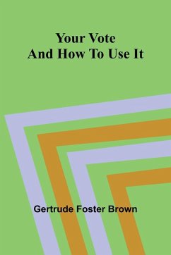 Your vote and how to use it - Foster Brown, Gertrude