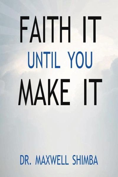 Faith It Until You Make It Faith It Until You Make It