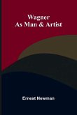 Wagner as Man & Artist