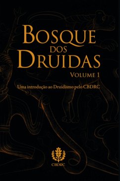 Bosque Dos Druidas Vol. I (eBook, ePUB) - de E Céltico - cbdrc, Conselho Brasileiro Druidismo Reconstrucionismo