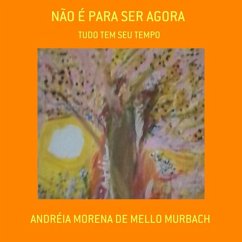 Não É Para Ser Agora (eBook, ePUB) - de Murbach, Andréia Morena Mello