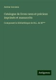 Catalogue de livres rares et précieux imprimés et manuscrits