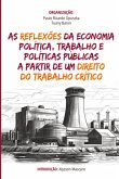 As Reflexões Da Economia Política, Trabalho E Políticas Públicas A Partir De Um Direito Do Trabalho Crítico (eBook, PDF) As Reflexões Da Economia Política, Trabalho E Políticas Públicas A Partir De Um Direito Do Trabalho Crítico (eBook, PDF)