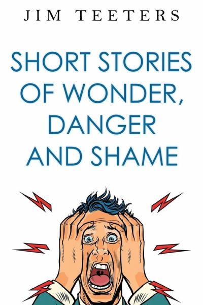 Short Stories of Wonder, Danger and Shame Short Stories of Wonder, Danger and Shame
