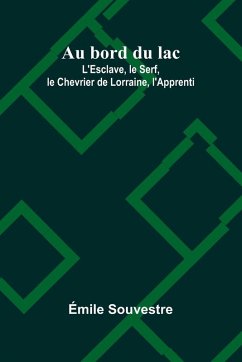 Cover Au bord du lac; L'Esclave, le Serf, le Chevrier de Lorraine, l'Apprenti