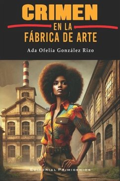 Crimen en la fábrica de arte - González Rizo, Ada Ofelia