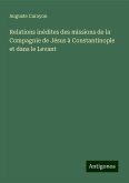 Relations inédites des missions de la Compagnie de Jésus à Constantinople et dans le Levant Relations inédites des missions de la Compagnie de Jésus à Constantinople et dans le Levant