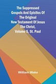 The suppressed Gospels and Epistles of the original New Testament of Jesus the Christ, Volume 5, St. Paul