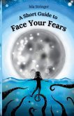 A Short Guide to Face Your Fears