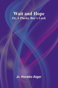 Cover Wait and Hope; Or, A Plucky Boy's Luck