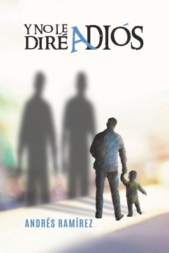 Y NO LE DIRÉ ADIÓS - Ramírez, Andrés