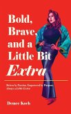 Bold, Brave, and a Little Bit Extra Bold, Brave, and a Little Bit Extra
