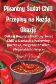 Pikantny ¿wiat Chili Przepisy na Ka¿d¿ Okazj¿ Pikantny ¿wiat Chili Przepisy na Ka¿d¿ Okazj¿