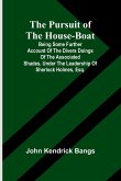 The Pursuit of the House-Boat; Being Some Further Account of the Divers Doings of the Associated Shades, under the Leadership of Sherlock Holmes, Esq. The Pursuit of the House-Boat; Being Some Further Account of the Divers Doings of the Associated Shades, under the Leadership of Sherlock Holmes, Esq.