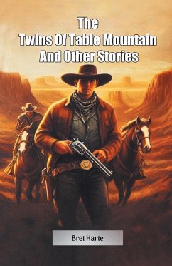 The Twins Of Table Mountain And Other Stories - Harte, Bret