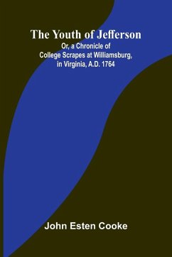 Cover The Youth of Jefferson Or, a Chronicle of College Scrapes at Williamsburg, in Virginia, A.D. 1764