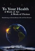 To Your Health... A Work of Art, A Work of Fiction To Your Health... A Work of Art, A Work of Fiction