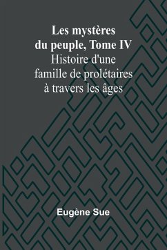 Cover Les mystères du peuple, Tome IV; Histoire d'une famille de prolétaires à travers les âges