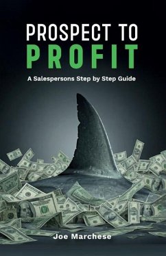 Prospect to Profit, A salespersons step by step guide - Marchese, Joe