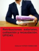 Retribuciones salariales, cotización y recaudación social. UF0343.