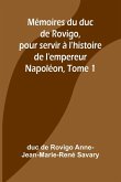 Mémoires du duc de Rovigo, pour servir à l'histoire de l'empereur Napoléon, Tome 1