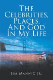 The Celebrities, Places, And God In My Life The Celebrities, Places, And God In My Life