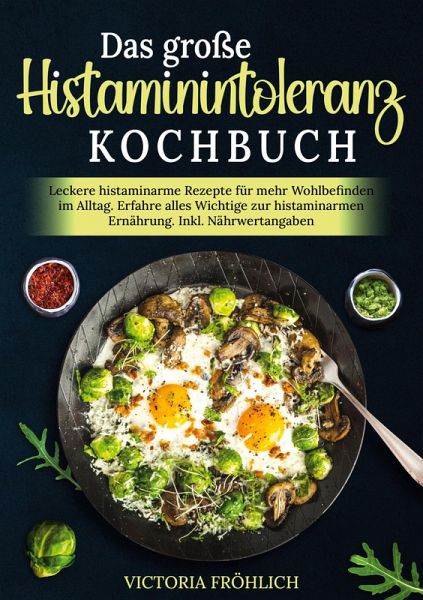 Das große Histaminintoleranz Kochbuch Das große Histaminintoleranz Kochbuch