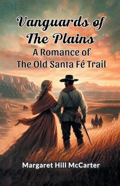 Vanguards of the Plains A Romance of the Old Santa Fe Trail - Mccarter, Margaret Hill