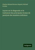 Leçons sur le diagnostic et le traitement des principales formes de paralysie des membres inférieurs