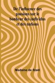 De l'influence des passions sur le bonheur des individus et des nations