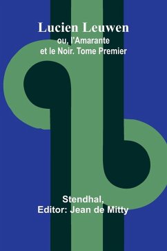 Lucien Leuwen; ou, l'Amarante et le Noir. Tome Premier - Stendhal