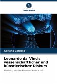 Leonardo da Vincis wissenschaftlicher und künstlerischer Diskurs Leonardo da Vincis wissenschaftlicher und künstlerischer Diskurs
