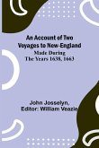 An Account of Two Voyages to New-England, Made During the Years 1638, 1663 An Account of Two Voyages to New-England, Made During the Years 1638, 1663