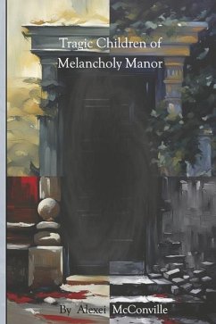 Tragic Children of Melancholy Manor - McConville, Alexei