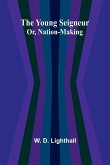 The Young Seigneur Or, Nation-Making The Young Seigneur Or, Nation-Making
