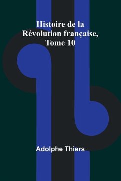 Histoire de la Révolution française, Tome 10 - Thiers, Adolphe Histoire de la Révolution française, Tome 10 - Thiers, Adolphe