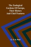 The zoological gardens of Europe, their history and chief features The zoological gardens of Europe, their history and chief features