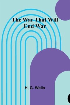 The War That Will End War - G Wells, H.