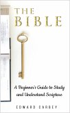 The Bible: A Beginner's Guide to Study and Understand Scripture (eBook, ePUB) The Bible: A Beginner's Guide to Study and Understand Scripture (eBook, ePUB)
