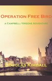 Operation Free Bird, a Campbell/Greene Adventure Operation Free Bird, a Campbell/Greene Adventure