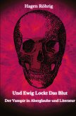 Und Ewig Lockt Das Blut: Der Vampir in Aberglaube und Literatur Und Ewig Lockt Das Blut: Der Vampir in Aberglaube und Literatur