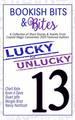 Bookish Bits & Bites: Lucky or Unlucky 13 (eBook, ePUB) - Brice, Morgan; Davis, Kevin A; Jaffe, Stuart; Northcott, Nancy; Rahe, Charli