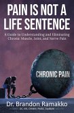 Pain is Not a Life Sentence: A Guide to Understanding and Eliminating Chronic Muscle, Joint, and Nerve Pain (eBook, ePUB) Pain is Not a Life Sentence: A Guide to Understanding and Eliminating Chronic Muscle, Joint, and Nerve Pain (eBook, ePUB)