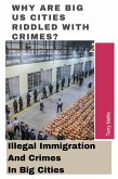 Why Are Big US Cities Riddled With Crimes?: Illegal Immigration And Crimes In Big Cities (eBook, ePUB) Why Are Big US Cities Riddled With Crimes?: Illegal Immigration And Crimes In Big Cities (eBook, ePUB)